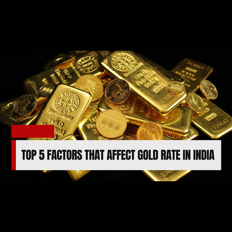 Top 5 Factors That Affect Gold Rate in India