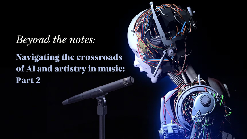 Beyond the notes: Navigating the crossroads of AI and artistry in music: Part 2