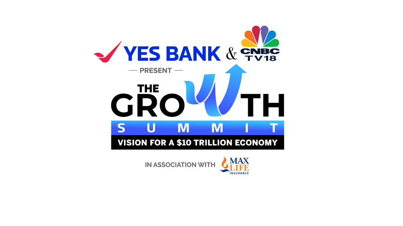 YES BANK and CNBC-TV18 join forces to chart India’s $10 Trillion economy path at ‘The Growth Summit’ in association with Max Life Insurance