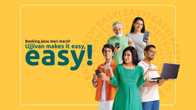 Ujjivan SFB unveils ‘Banking Jaise Meri Marzi, Ujjivan makes it easy-easy’ campaign