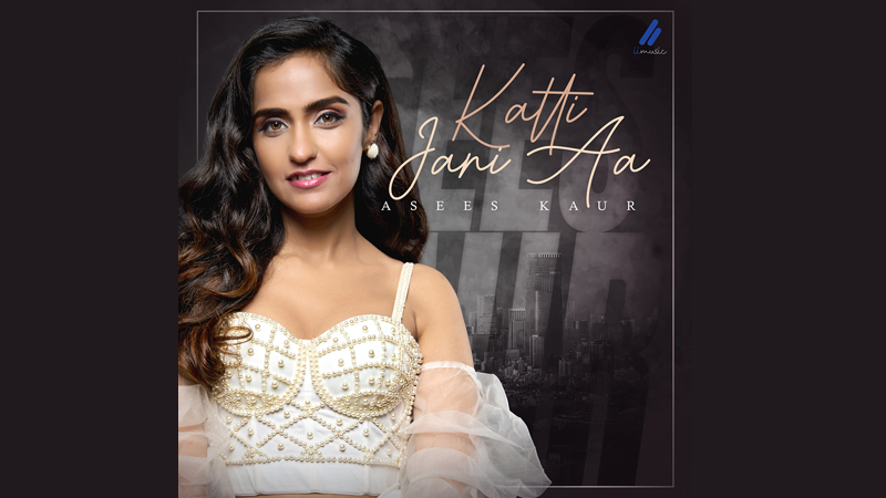 Asees Kaur returns with her latest track ‘Katti Jaani Aa’