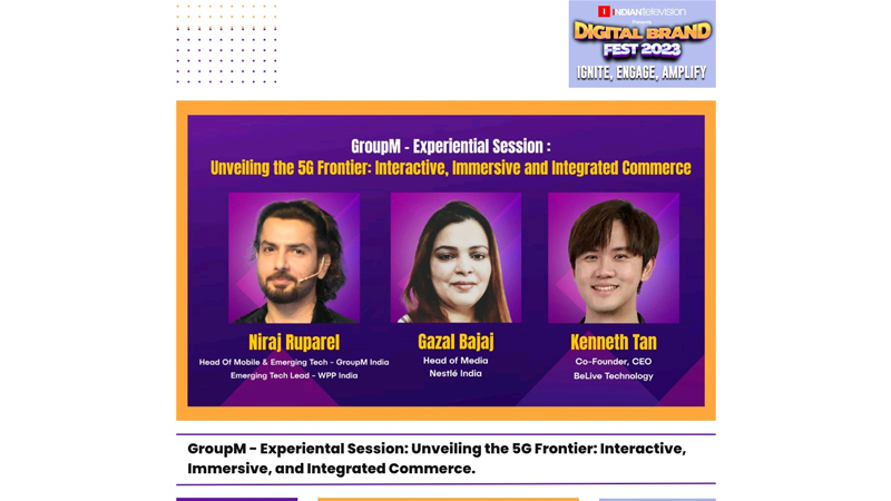 GroupM- Experential Session: Unveiling The 5G Frontier: Interacting, Immersive and Integrated Commerce