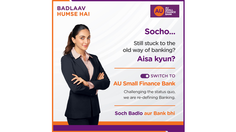 AU Small Finance Bank & Kiara Advani ask “Soch Badlo aur Bank Bhi”