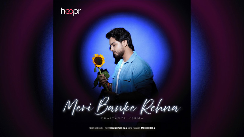 Chaitanya Verma releases soulful indie pop track ‘Meri Banke Rehna’