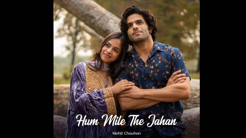 Mohit Chauhan’s enchanting ‘Hum Mile The Jahan’ – Love Anthem of the Year