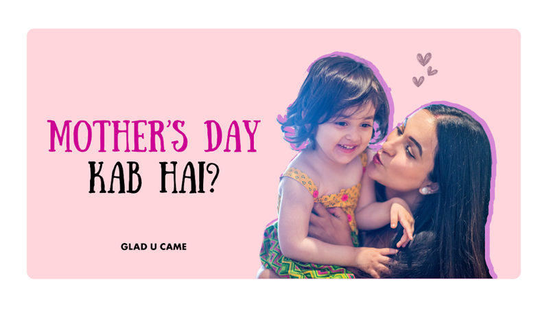 Glad U Came launches #KabHaiMothersDay campaign