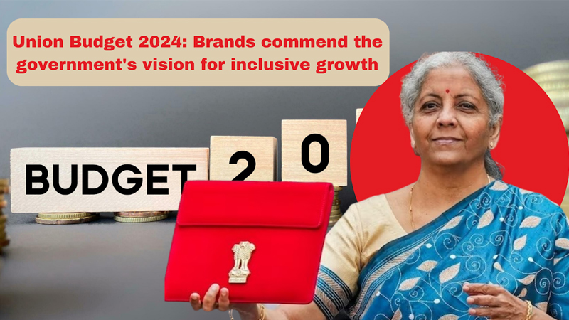 Union Budget 2024: Brands commend the government’s vision for inclusive growth
