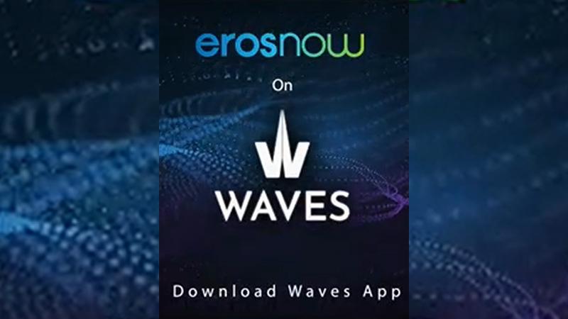 Waves and Eros Now stream into a new era with blockbuster partnership