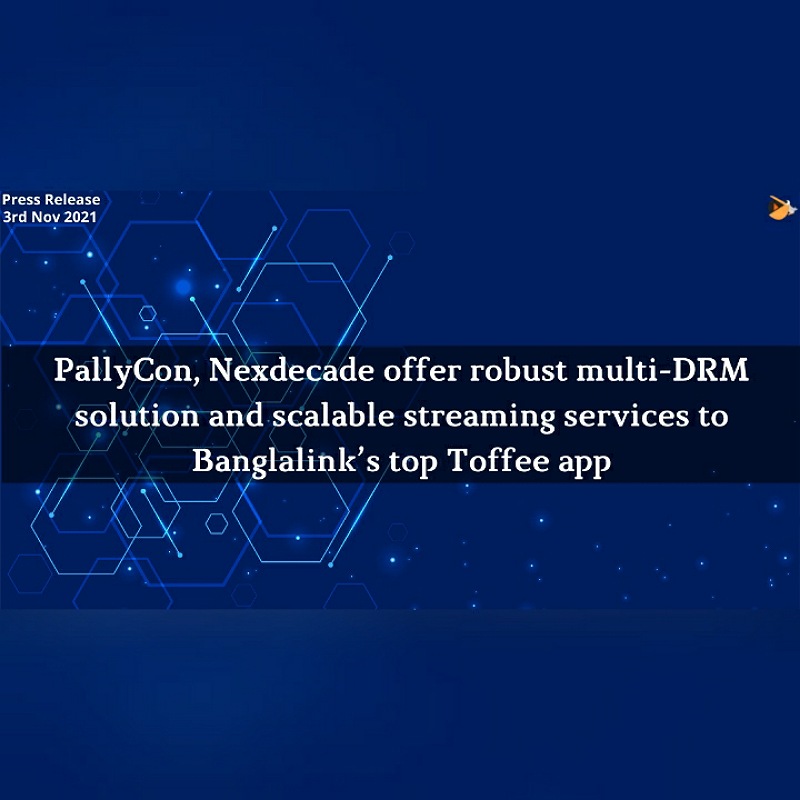 PallyCon, Nexdecade offer multi-DRM solutions and scalable streaming services to Toffee app