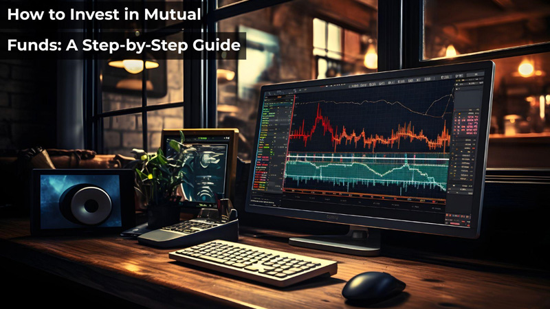 How to Invest in Mutual Funds: A Step-by-Step Guide