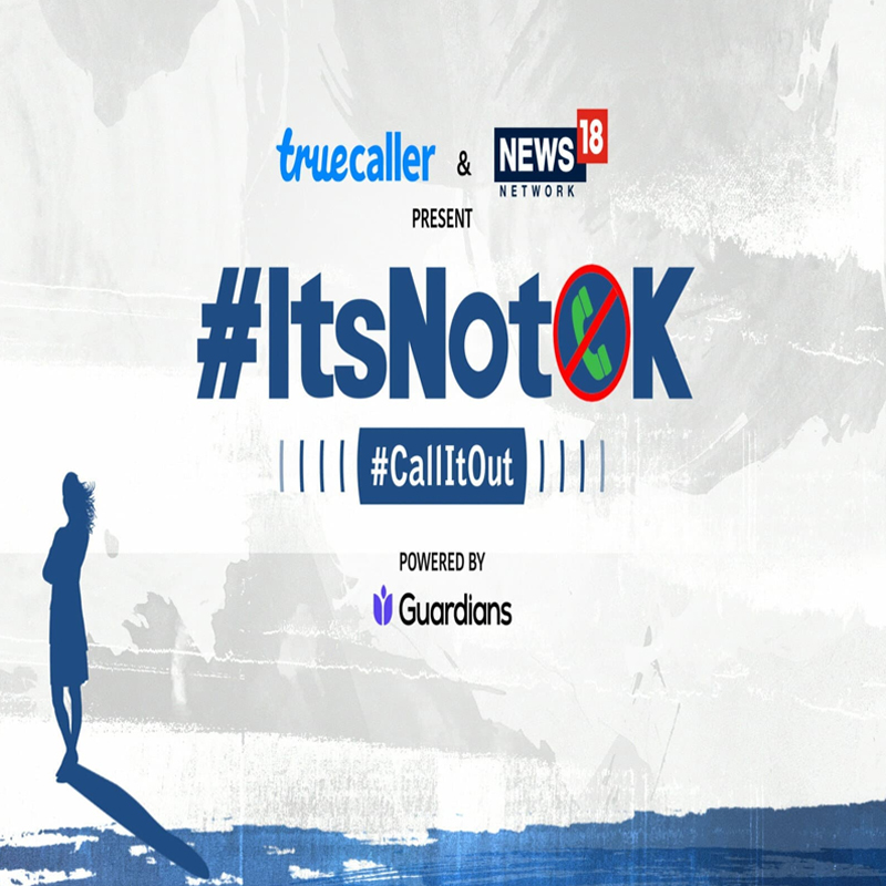 Truecaller-News18 Network’s women safety campaign #Itsnotok reaches to over 1.65 bn users