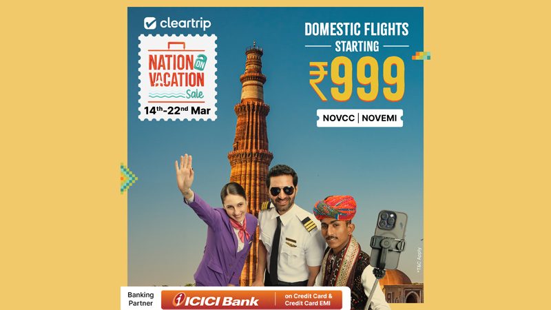 Cleartrip turns up the heat; Urges travellers to book now with #NationOnVacation