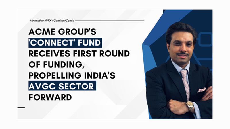 ACME Group’s ‘Connect’ Fund Receives First Round of Funding, Propelling India’s AVGC Sector Forward