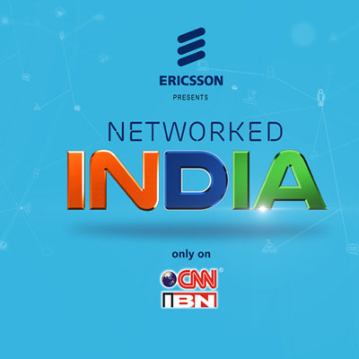 CNN-IBN & Ericsson join hands to launch ‘Networked India’