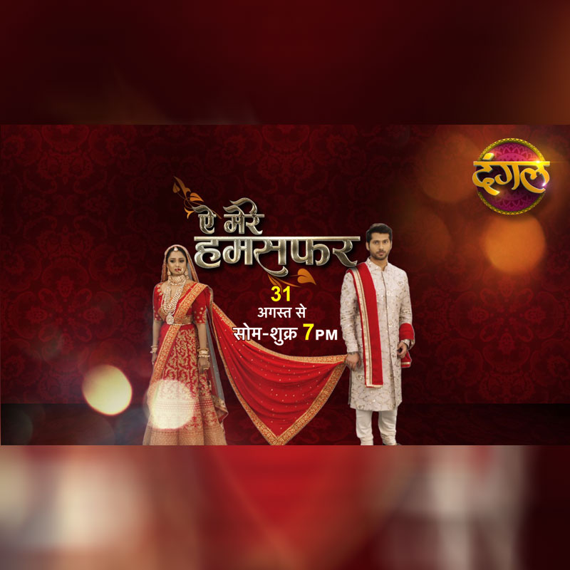 Dangal strengthens its original programming with the launch of  ‘Aye Mere Humsafar’