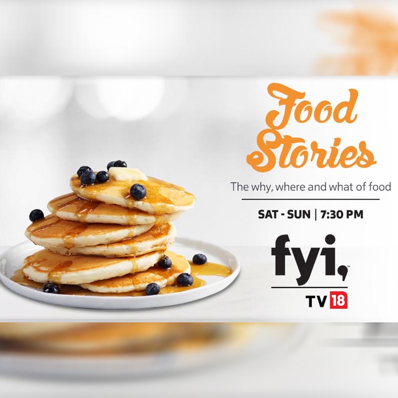 Enjoy a lip-smacking, gastronomic experience as FYI TV18 brings“Food Stories” to you this March