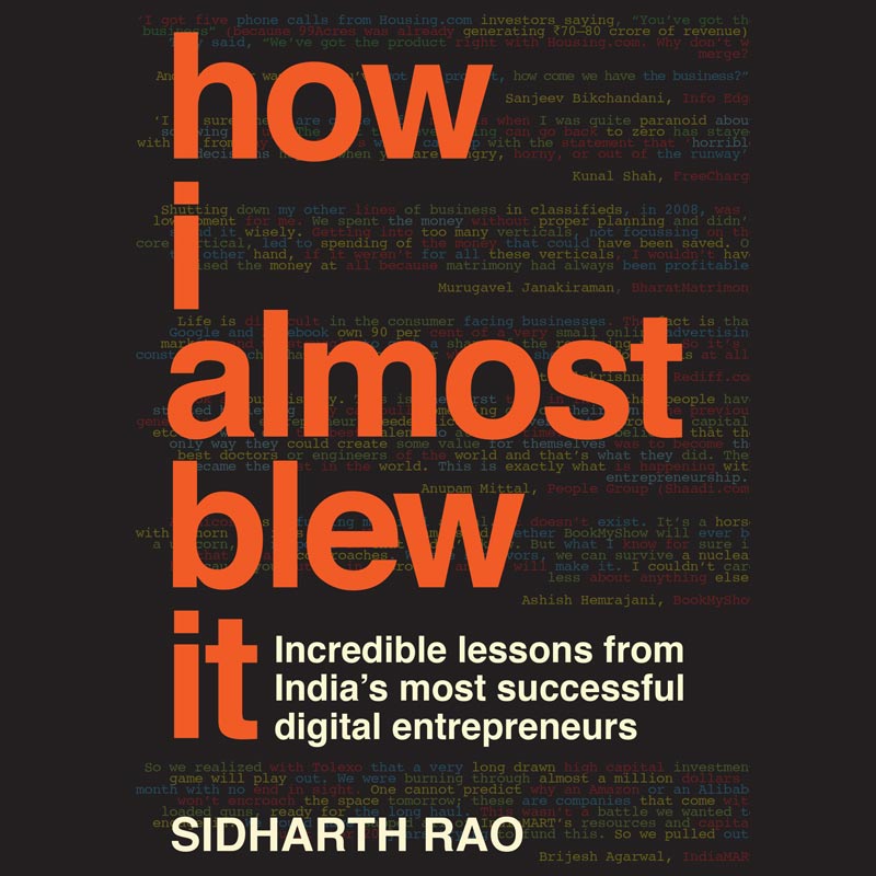 Webchutney co-founder &CEO, Sidharth Rao reveals the incredible stories of India’s most successful digital entrepreneurs in his first book,  ‘How I Almost Blew It’, published by Westland