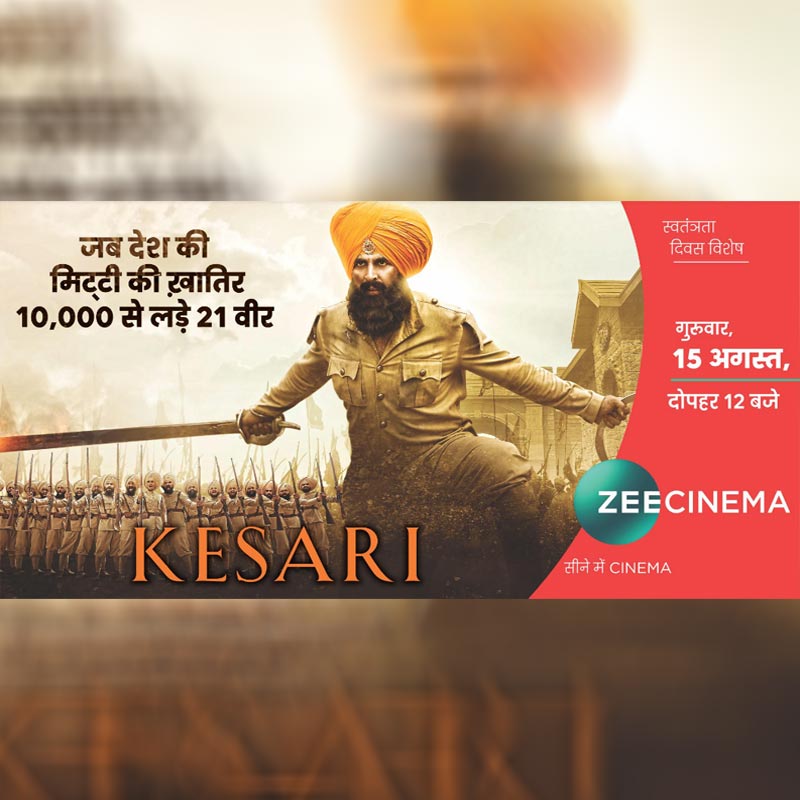 Witness the flavour of patriotism this Independence Day, as Zee Cinema airs the World Television Premiere of Kesari on 15th August at 12 noon