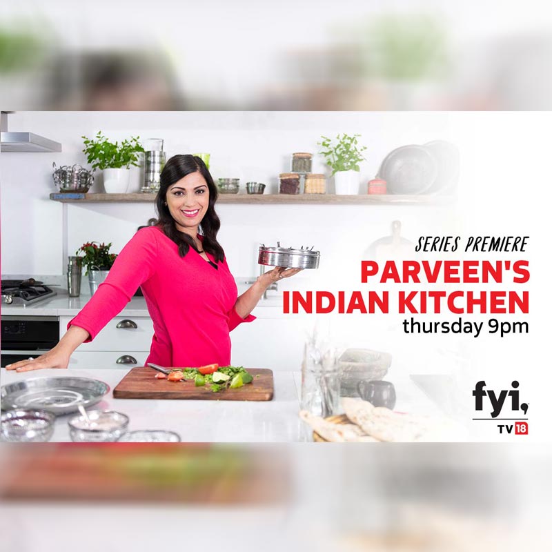 Experience the joy of Indian Food with Parveen’s Indian Kitchen this August on FYI TV18