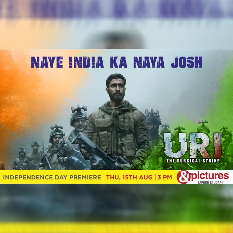 &pictures celebrates Naye India Ka Naya Josh with the Independence Day premiere of Uri: The Surgical Strike on Thursday, 15th August at 3 PM