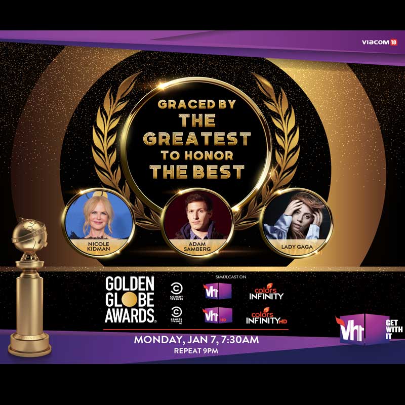 Watch the 76th Golden Globe Awards along with millions of viewers from around the world, simulcast exclusively on Vh1, Comedy Central and Colors Infinity